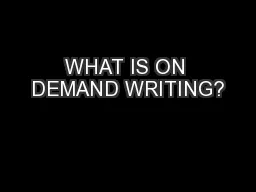 WHAT IS ON DEMAND WRITING?