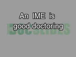 An  IME  is good doctoring