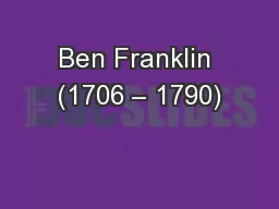 Ben Franklin (1706 – 1790)