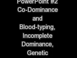 Genetics PowerPoint #2 Co-Dominance and Blood-typing, Incomplete Dominance, Genetic Disorders