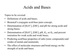 Acids and Bases Topics to be covered: