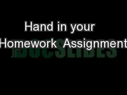 Hand in your  Homework  Assignment