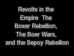 Revolts in the Empire  The Boxer Rebellion, The Boer Wars, and the Sepoy Rebellion
