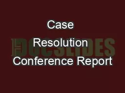 Case Resolution Conference Report