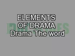 ELEMENTS OF DRAMA Drama The word