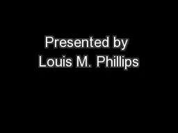 Presented by Louis M. Phillips