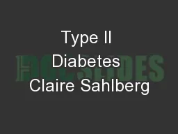 Type II Diabetes Claire Sahlberg