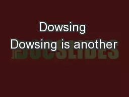 Dowsing Dowsing is another
