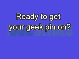 Ready to get your geek pin on?