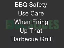 BBQ Safety Use Care When Firing Up That Barbecue Grill!