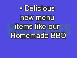 • Delicious new menu items like our Homemade BBQ