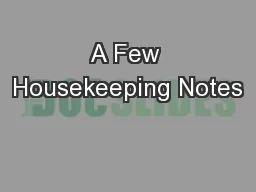 A Few Housekeeping Notes