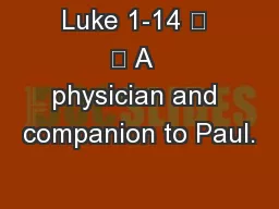 Luke 1-14 	 	 A  physician and companion to Paul.