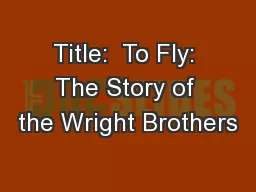 Title:  To Fly: The Story of the Wright Brothers