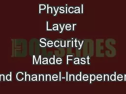 Physical Layer Security Made Fast and Channel-Independent
