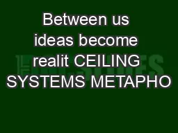 Between us ideas become realit CEILING SYSTEMS METAPHO