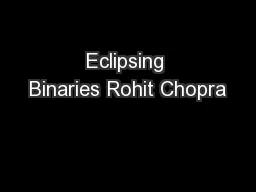 Eclipsing Binaries Rohit Chopra