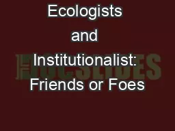 Ecologists and Institutionalist: Friends or Foes