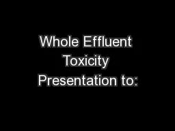 Whole Effluent Toxicity Presentation to: