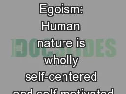 Psychological Egoism: Human nature is wholly self-centered and self motivated