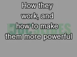 How they work, and how to make them more powerful