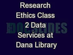 Research Ethics Class 2 Data Services at Dana Library