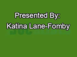 Presented By: Katina Lane-Fomby