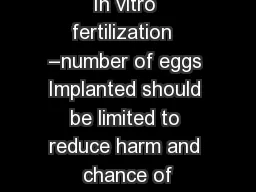 In vitro fertilization  –number of eggs Implanted should be limited to reduce harm and
