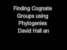 Finding Cognate Groups using Phylogenies David Hall an