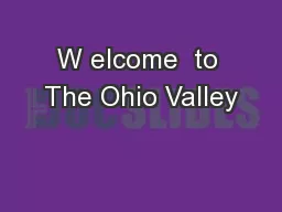 W elcome  to The Ohio Valley
