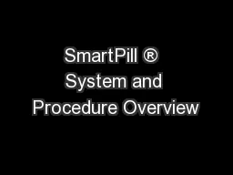 SmartPill ®  System and Procedure Overview