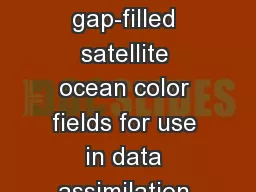 Motivation: 	 To develop gap-filled satellite ocean color fields for use in data assimilation