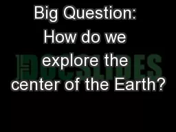 Big Question: How do we explore the center of the Earth?