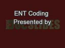 ENT Coding Presented by