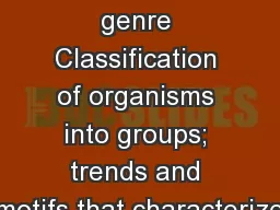 CHAPTER 6 GENRE genre Classification of organisms into groups; trends and motifs that characterize