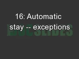 16: Automatic stay -- exceptions