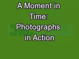 A Moment in Time: Photographs in Action