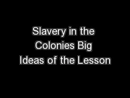 Slavery in the Colonies Big Ideas of the Lesson