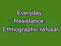 Everyday Resistance: Ethnographic refusal