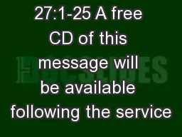 MATTHEW 27:1-25 A free CD of this message will be available following the service