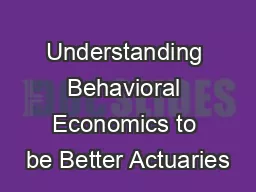 Understanding Behavioral Economics to be Better Actuaries