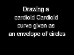 Drawing a cardioid Cardioid curve given as an envelope of circles