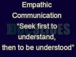 Empathic Communication “Seek first to understand, then to be understood”