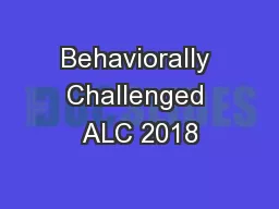 Behaviorally Challenged ALC 2018