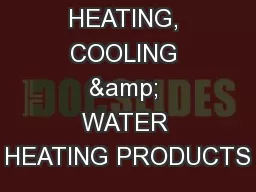 HEATING, COOLING & WATER HEATING PRODUCTS