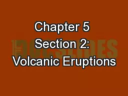 Chapter 5 Section 2: Volcanic Eruptions