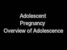 Adolescent Pregnancy Overview of Adolescence