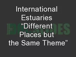 International Estuaries “Different Places but the Same Theme”