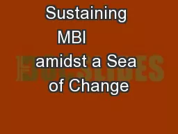 Sustaining MBI       amidst a Sea of Change