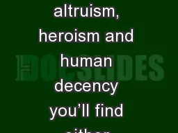 “Behind every act of altruism, heroism and human decency you’ll find either selfishness
